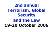 2nd annual Terrorism, Global Security  and the Law 19-20 October 2006